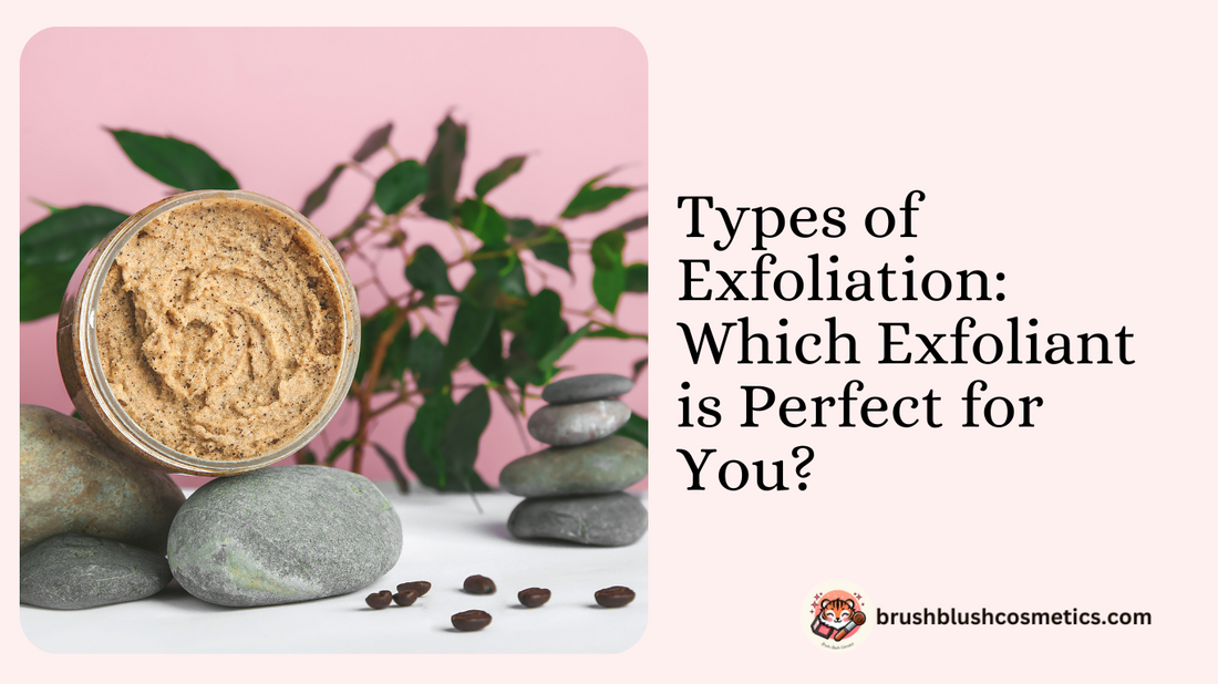 Types of Exfoliation: Which Exfoliant is Perfect for You?