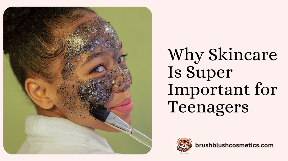 Why Skincare Is Super Important for Teenagers